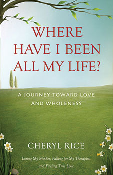 Where Have I Been All My LIfe By Cheryl Rice